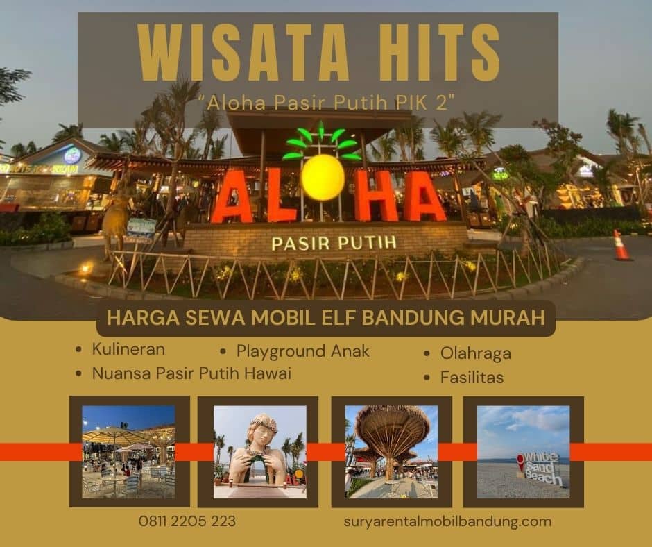 Harga Sewa Mobil Elf Bandung Murah Terbaru – Liburan Nyaman ke Aloha Pasir Putih PIK 2!