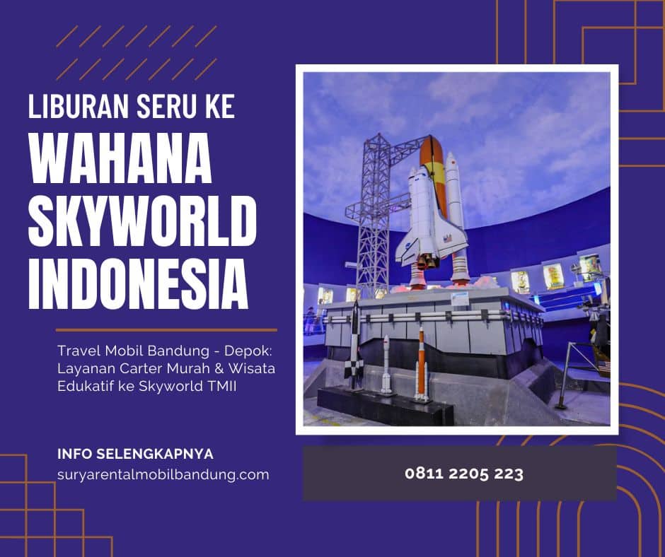 Travel Mobil Bandung - Depok: Layanan Carter Murah & Wisata Edukatif ke Skyworld TMII