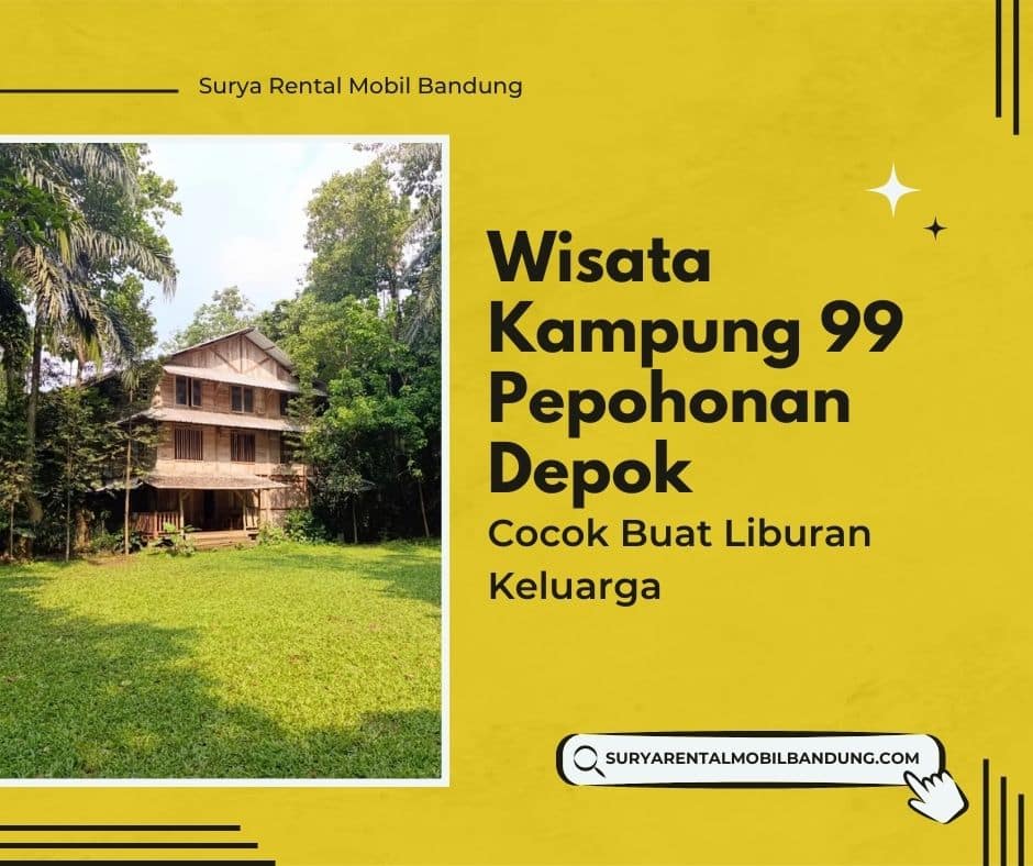 Rental Mobil Elf di Bandung untuk Wisata Kampung 99 Pepohonan Depok - Destinasi Alam Edukatif & Sejuk