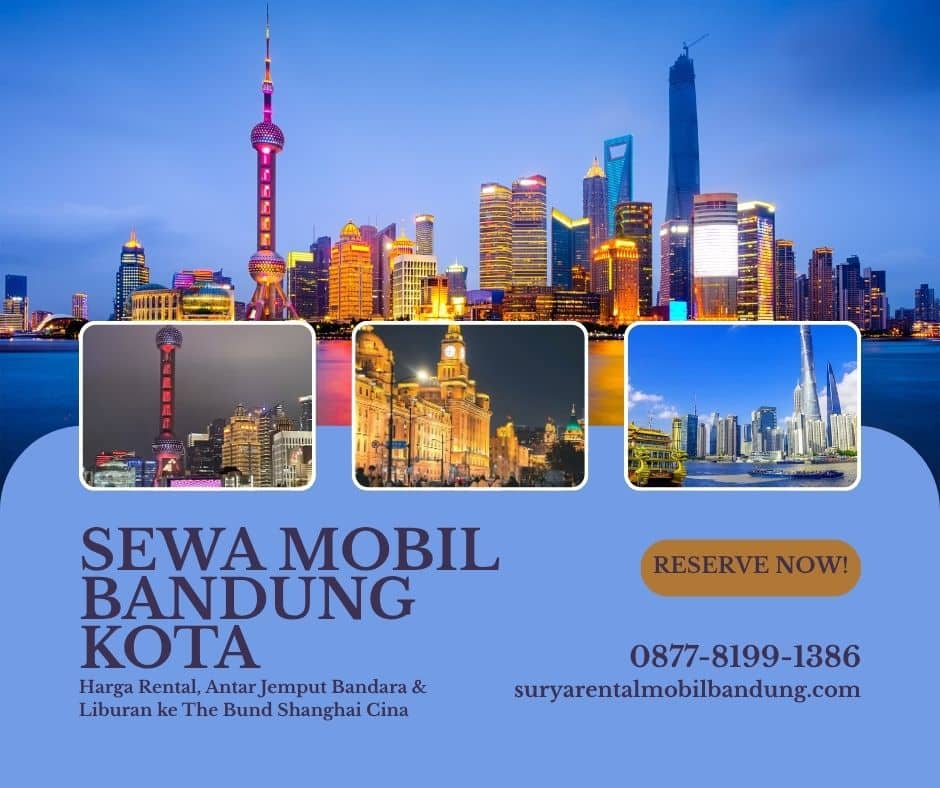 Sewa Mobil Bandung Kota Murah Harga Rental, Antar Jemput Bandara & Liburan ke The Bund Shanghai Cina